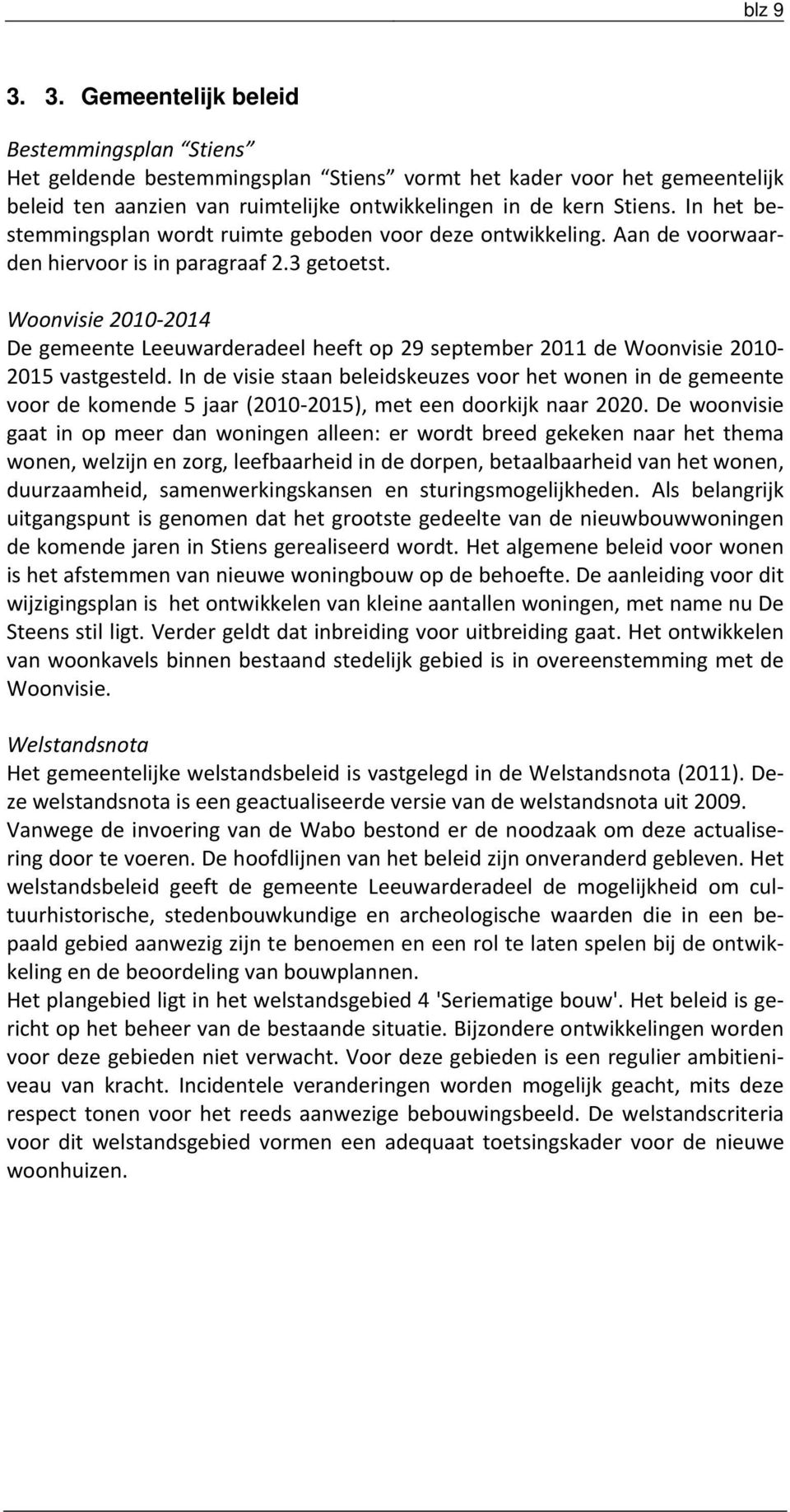 Woonvisie 2010 2014 De gemeente Leeuwarderadeel heeft op 29 september 2011 de Woonvisie 2010 2015 vastgesteld.