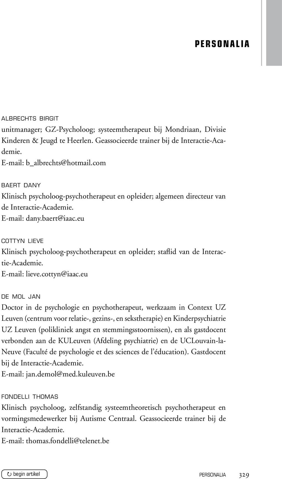 eu cottyn lieve Klinisch psycholoog-psychotherapeut en opleider; staflid van de Interactie-Academie. E-mail: lieve.cottyn@iaac.