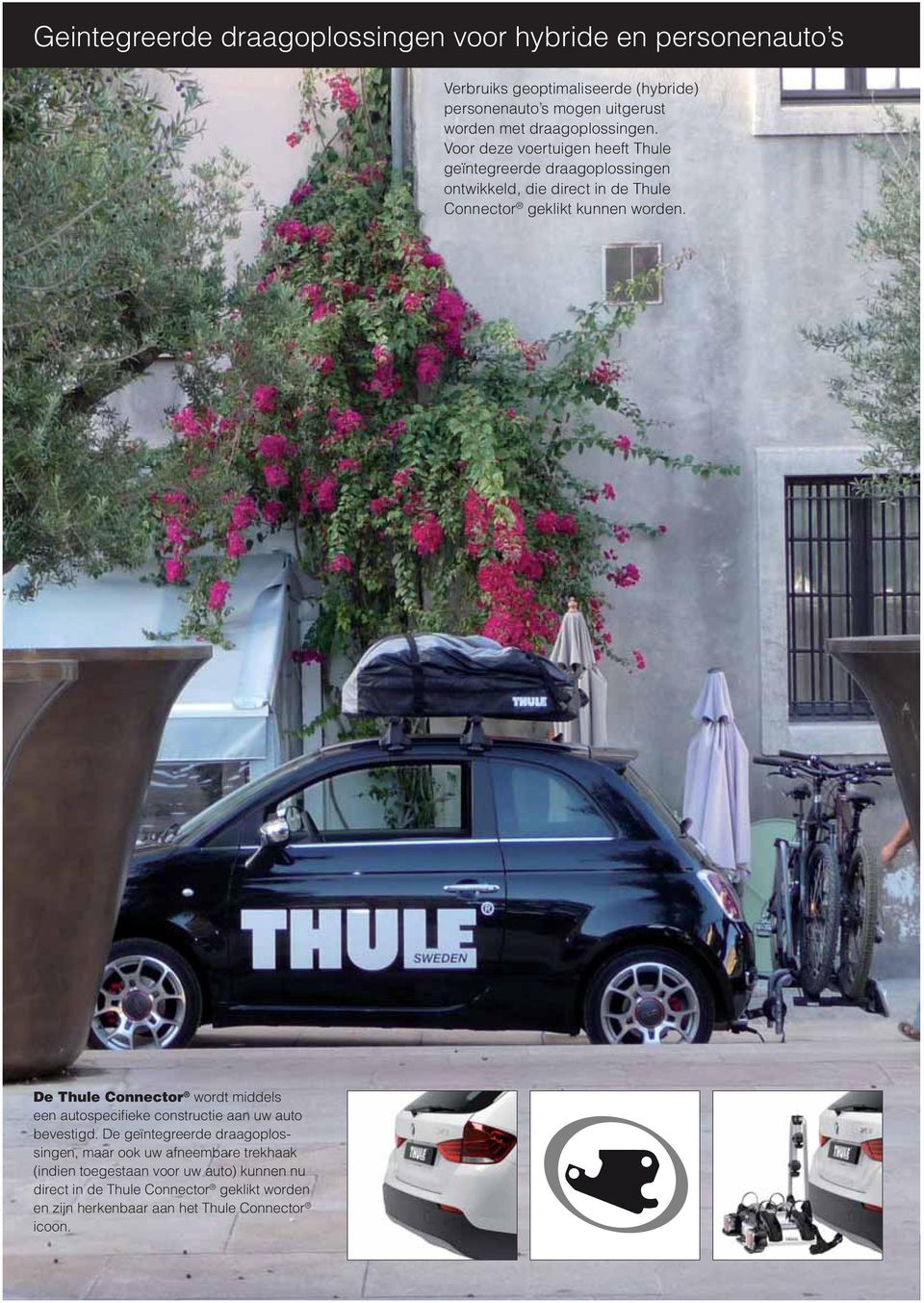 Voor deze voertuigen heeft Thule geïntegreerde draagoplossingen ontwikkeld, die direct in de Thule Connector geklikt kunnen worden.