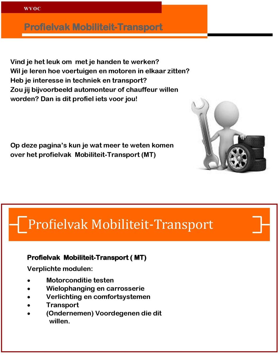 Op deze pagina s kun je wat meer te weten komen over het profielvak Mobiliteit-Transport (MT) Profielvak Mobiliteit-Transport Profielvak