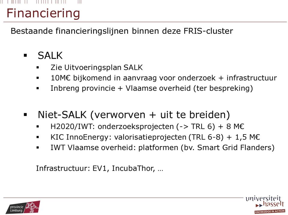 Niet-SALK (verworven + uit te breiden) H2020/IWT: onderzoeksprojecten (-> TRL 6) + 8 M KIC InnoEnergy: