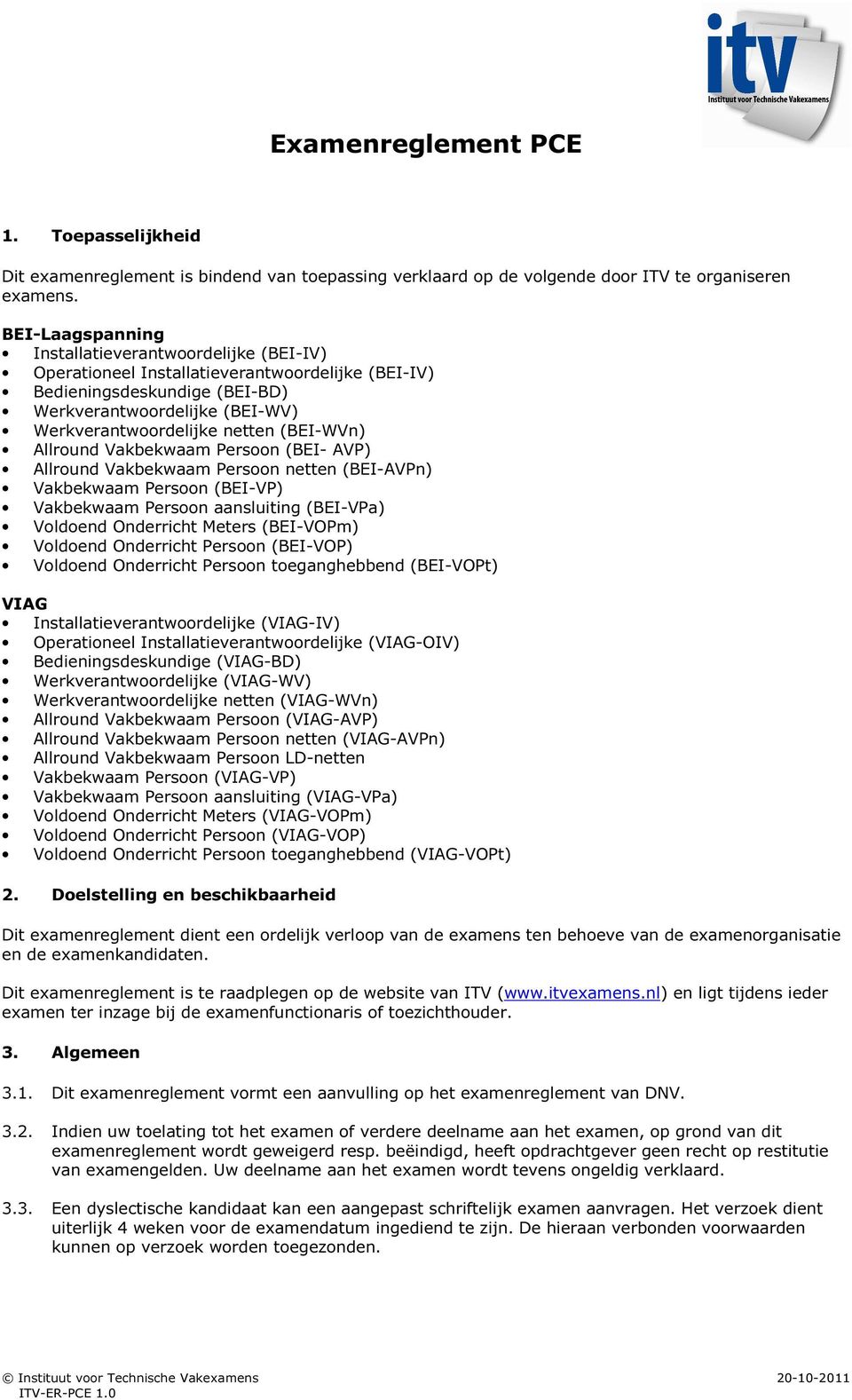 (BEI-WVn) Allround Vakbekwaam Persoon (BEI- AVP) Allround Vakbekwaam Persoon netten (BEI-AVPn) Vakbekwaam Persoon (BEI-VP) Vakbekwaam Persoon aansluiting (BEI-VPa) Voldoend Onderricht Meters