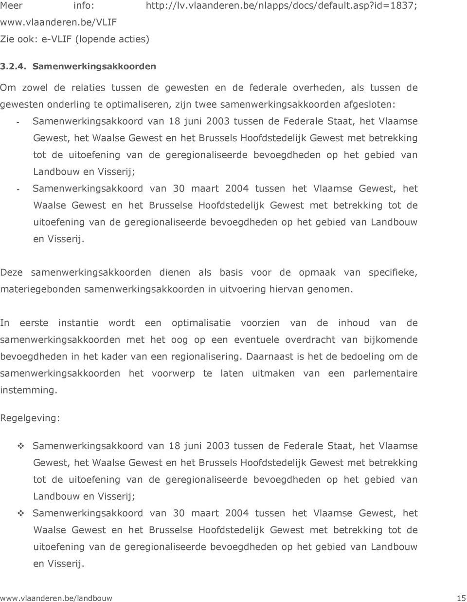 Samenwerkingsakkoord van 18 juni 2003 tussen de Federale Staat, het Vlaamse Gewest, het Waalse Gewest en het Brussels Hoofdstedelijk Gewest met betrekking tot de uitoefening van de geregionaliseerde