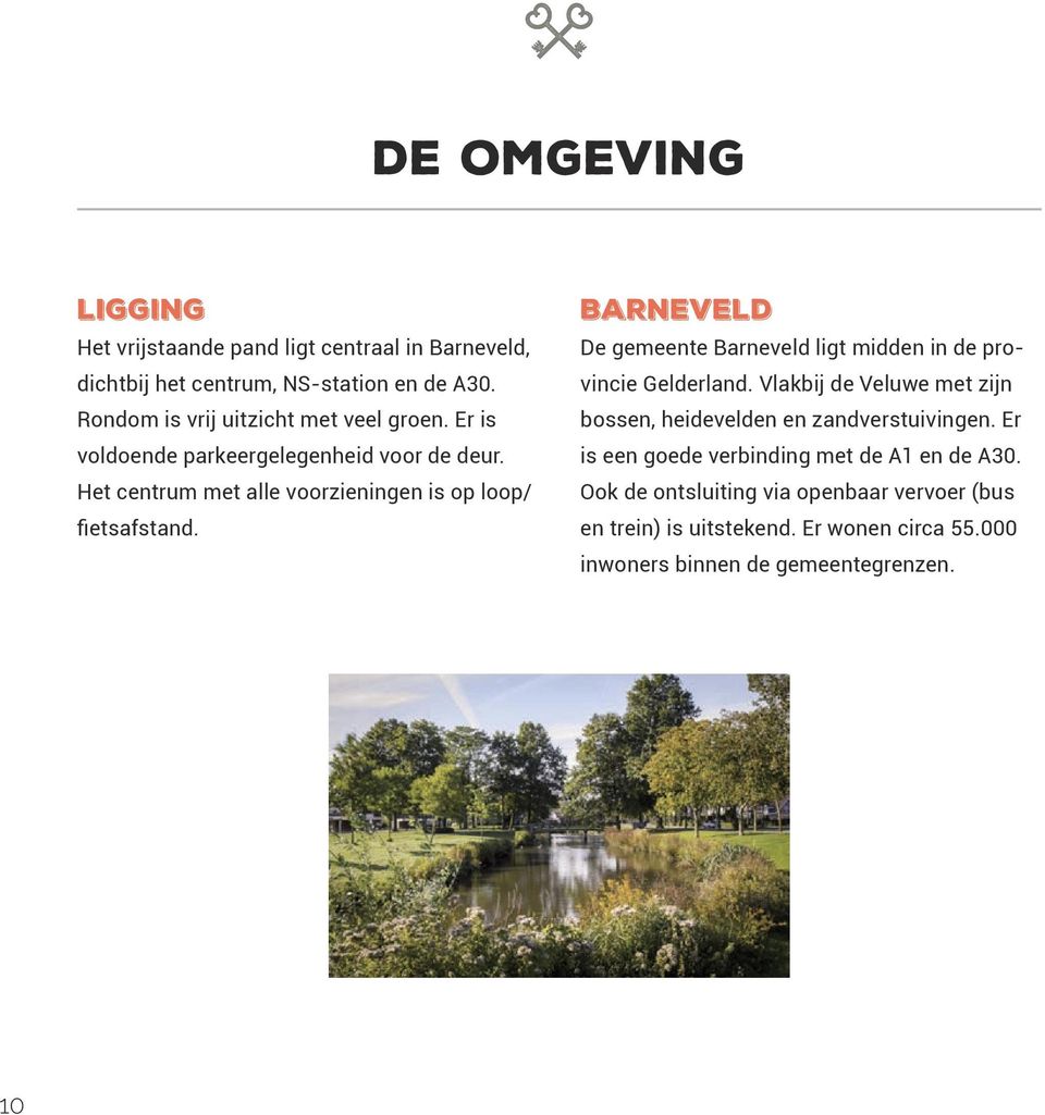 Barneveld De gemeente Barneveld ligt midden in de provincie Gelderland. Vlakbij de Veluwe met zijn bossen, heidevelden en zandverstuivingen.
