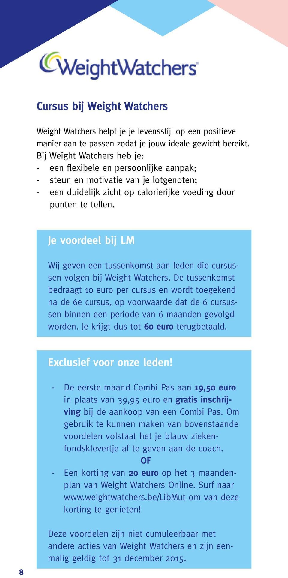 Je voordeel bij LM Wij geven een tussenkomst aan leden die cursussen volgen bij Weight Watchers.