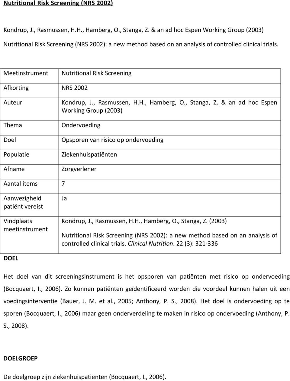 Meetinstrument Nutritional Risk Screening Afkorting NRS 2002 Auteur Thema Doel Populatie Afname Kondrup, J., Rasmussen, H.H., Hamberg, O., Stanga, Z.