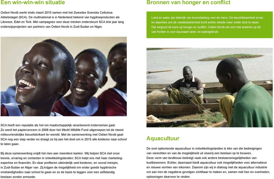 Met campagnes voor deze merken ondersteunt SCA drie jaar lang onderwijsprojecten van partners van Oxfam Novib in Zuid-Sudan en Niger. Land en water zijn letterlijk van levensbelang voor de mens.