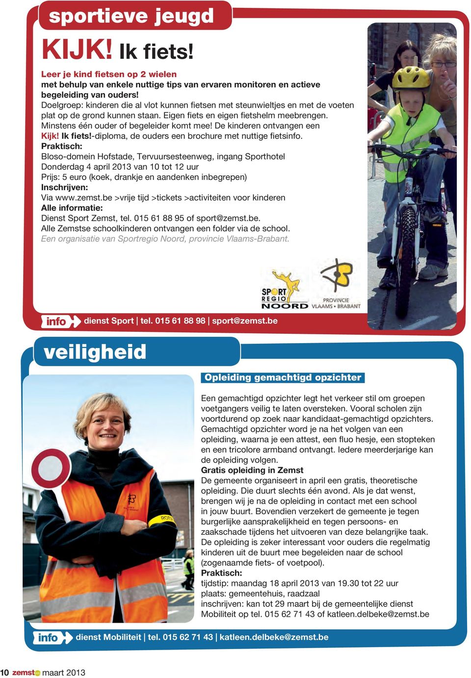 De kinderen ontvangen een Kijk! Ik fiets!-diploma, de ouders een brochure met nuttige fiets.