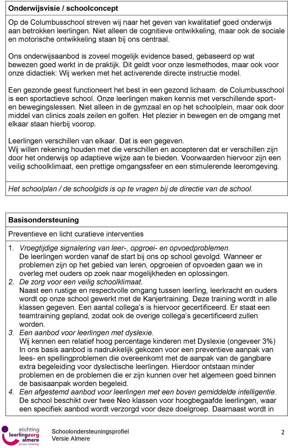 Ons onderwijsaanbod is zoveel mogelijk evidence based, gebaseerd op wat bewezen goed werkt in de praktijk.