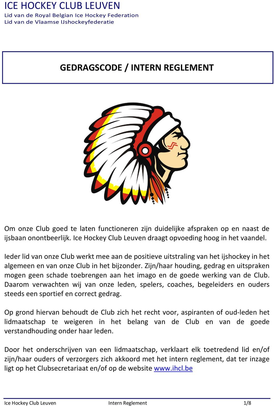 Ieder lid van onze Club werkt mee aan de positieve uitstraling van het ijshockey in het algemeen en van onze Club in het bijzonder.