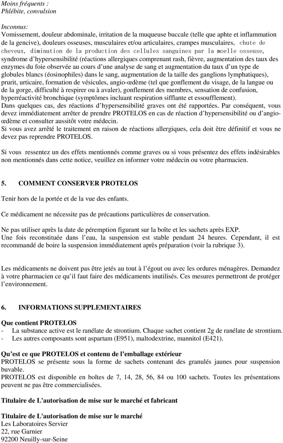 rash, fièvre, augmentation des taux des enzymes du foie observée au cours d une analyse de sang et augmentation du taux d un type de globules blancs (éosinophiles) dans le sang, augmentation de la