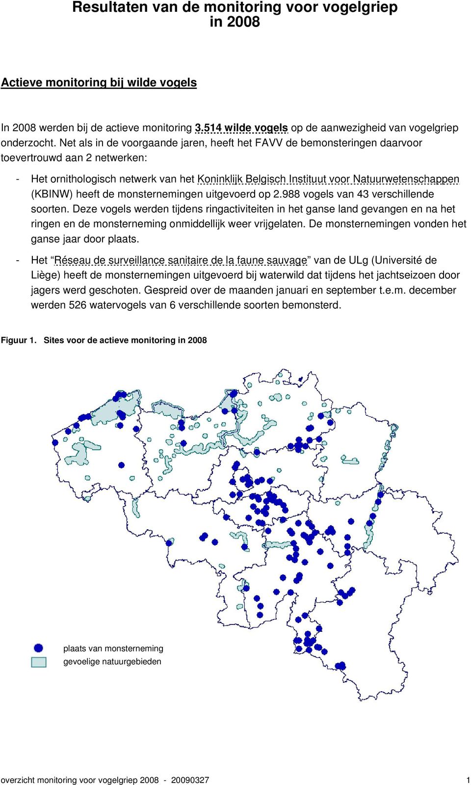 (KBINW) heeft de monsternemingen uitgevoerd op 2.988 vogels van 43 verschillende soorten.