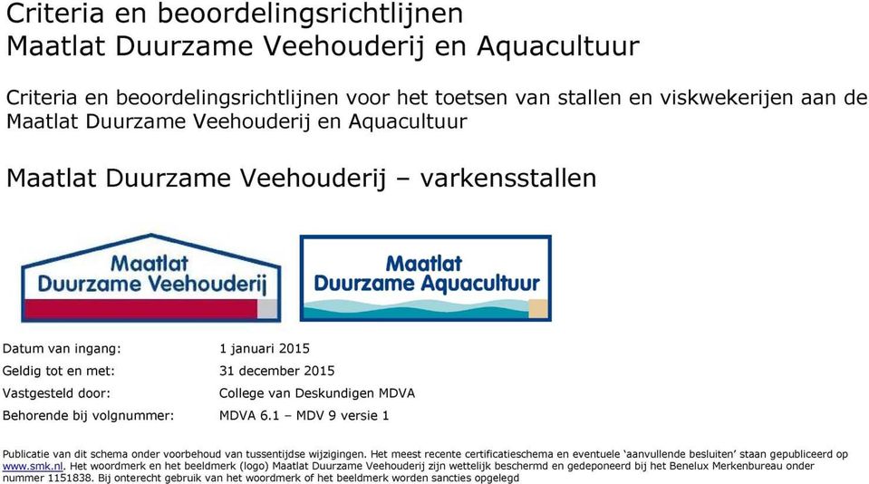 januari 015 31 december 015 College van Deskundigen MDVA MDVA 6.1 - MDV 9 versie 1 Publicatie van dit schema onder voorbehoud van tussentijdse wijzigingen.