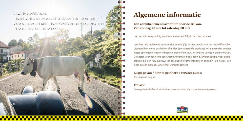 Lees het rally reglement op onze site en schrijf je in met behulp van het inschrijfformulier. Uiteraard kun je ons ook bellen of mailen (zie achterzijde brochure).