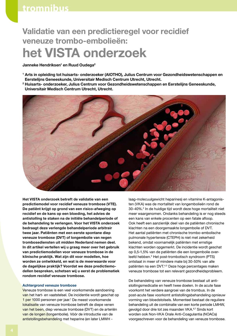 2 Huisarts- onderzoeker, Julius  Het VISTA onderzoek betreft de validatie van een predictiemodel voor recidief veneuze trombose (VTE).