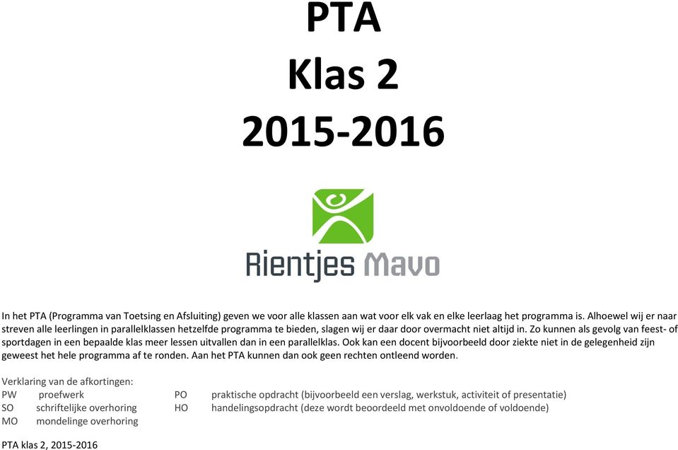 Zo kunnen als gevolg van feest- of sportdagen in een bepaalde klas meer lessen uitvallen dan in een parallelklas.