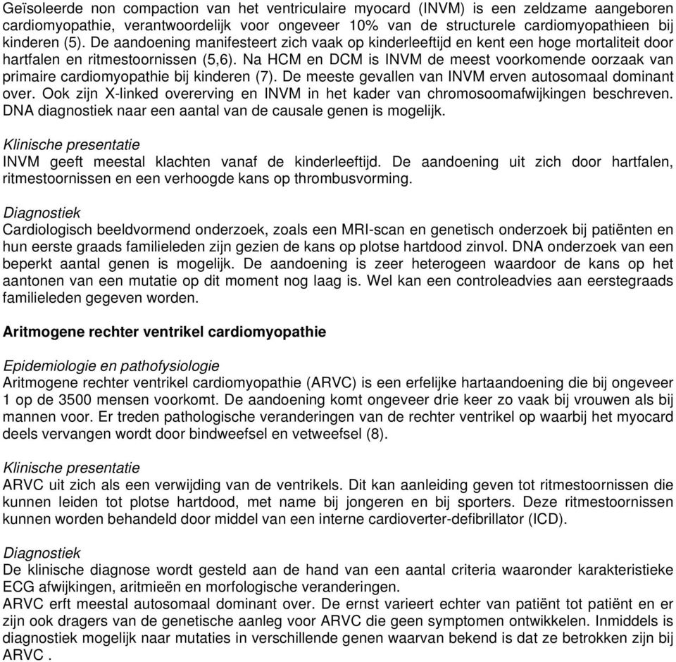 Na HCM en DCM is INVM de meest voorkomende oorzaak van primaire cardiomyopathie bij kinderen (7). De meeste gevallen van INVM erven autosomaal dominant over.