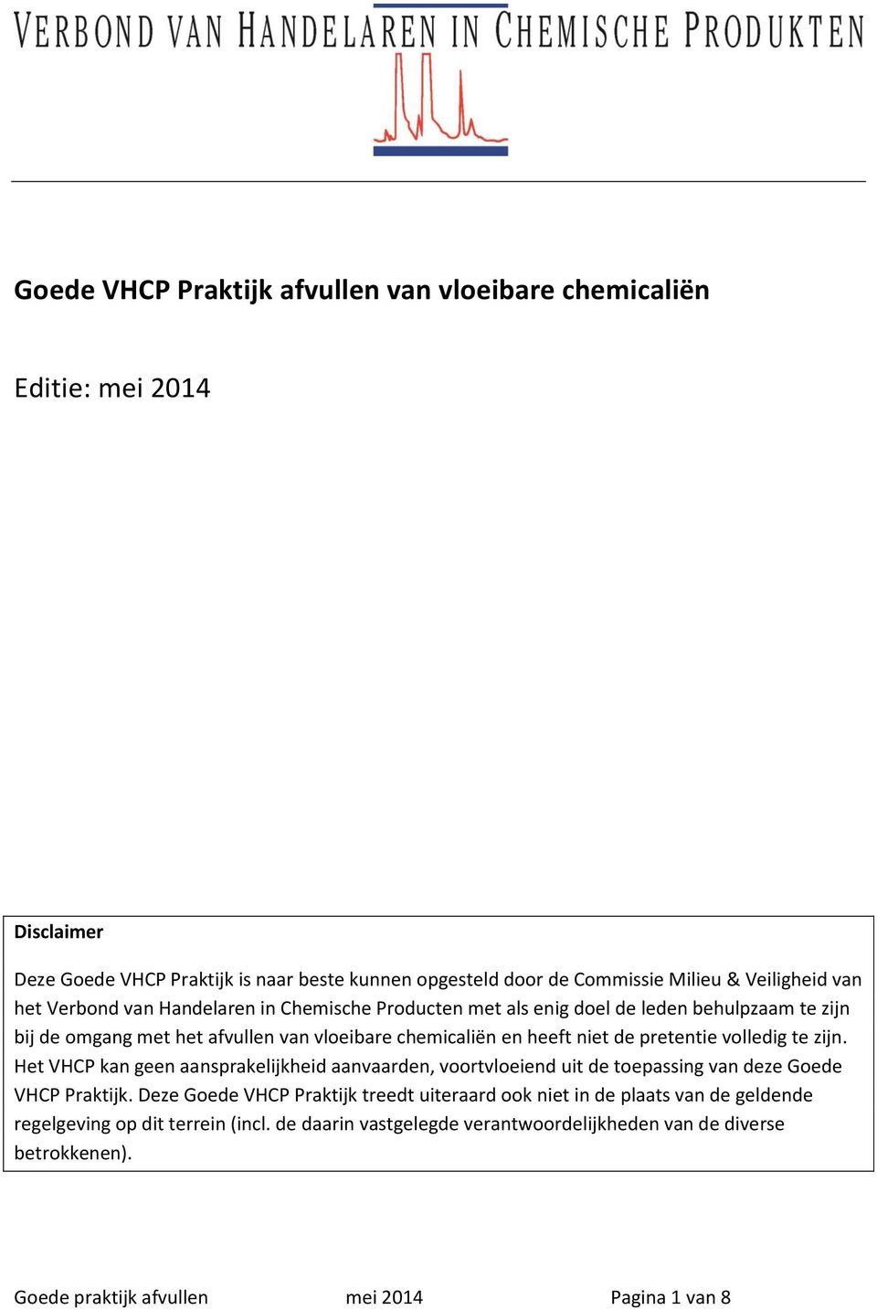 volledig te zijn. Het VHCP kan geen aansprakelijkheid aanvaarden, voortvloeiend uit de toepassing van deze Goede VHCP Praktijk.