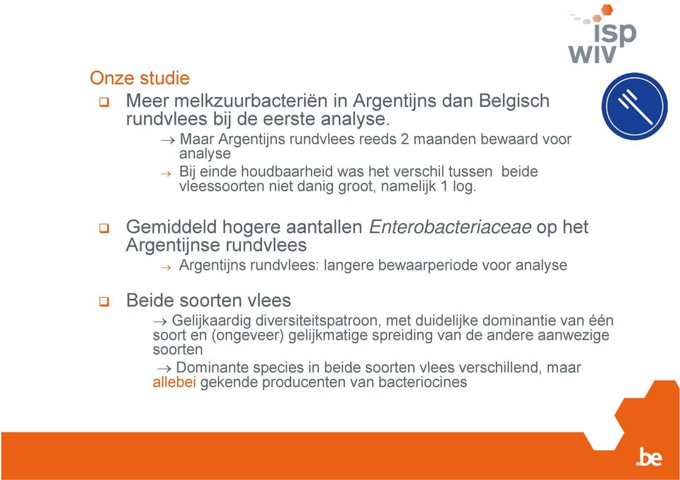 Gemiddeld hogere aantallen Enterobacteriaceae op het Argentijnse rundvlees Argentijns rundvlees: langere bewaarperiode voor analyse Beide soorten vlees Gelijkaardig