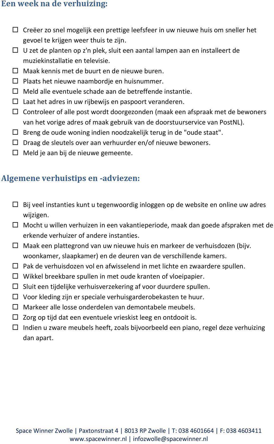 Meld alle eventuele schade aan de betreffende instantie. Laat het adres in uw rijbewijs en paspoort veranderen.