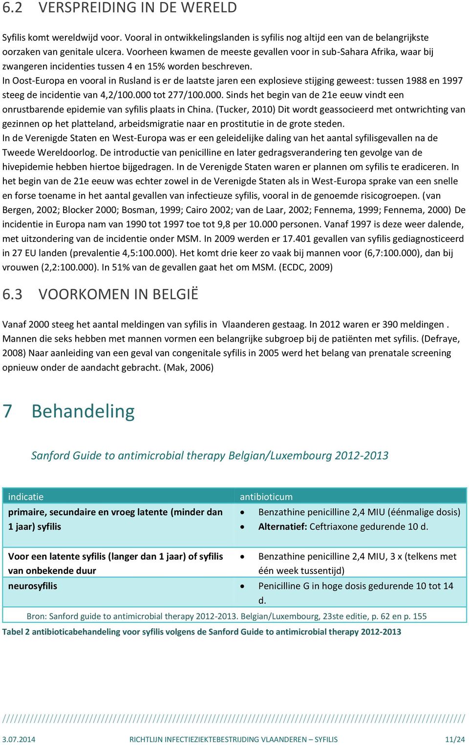 In Oost-Europa en vooral in Rusland is er de laatste jaren een explosieve stijging geweest: tussen 1988 en 1997 steeg de incidentie van 4,2/100.000 