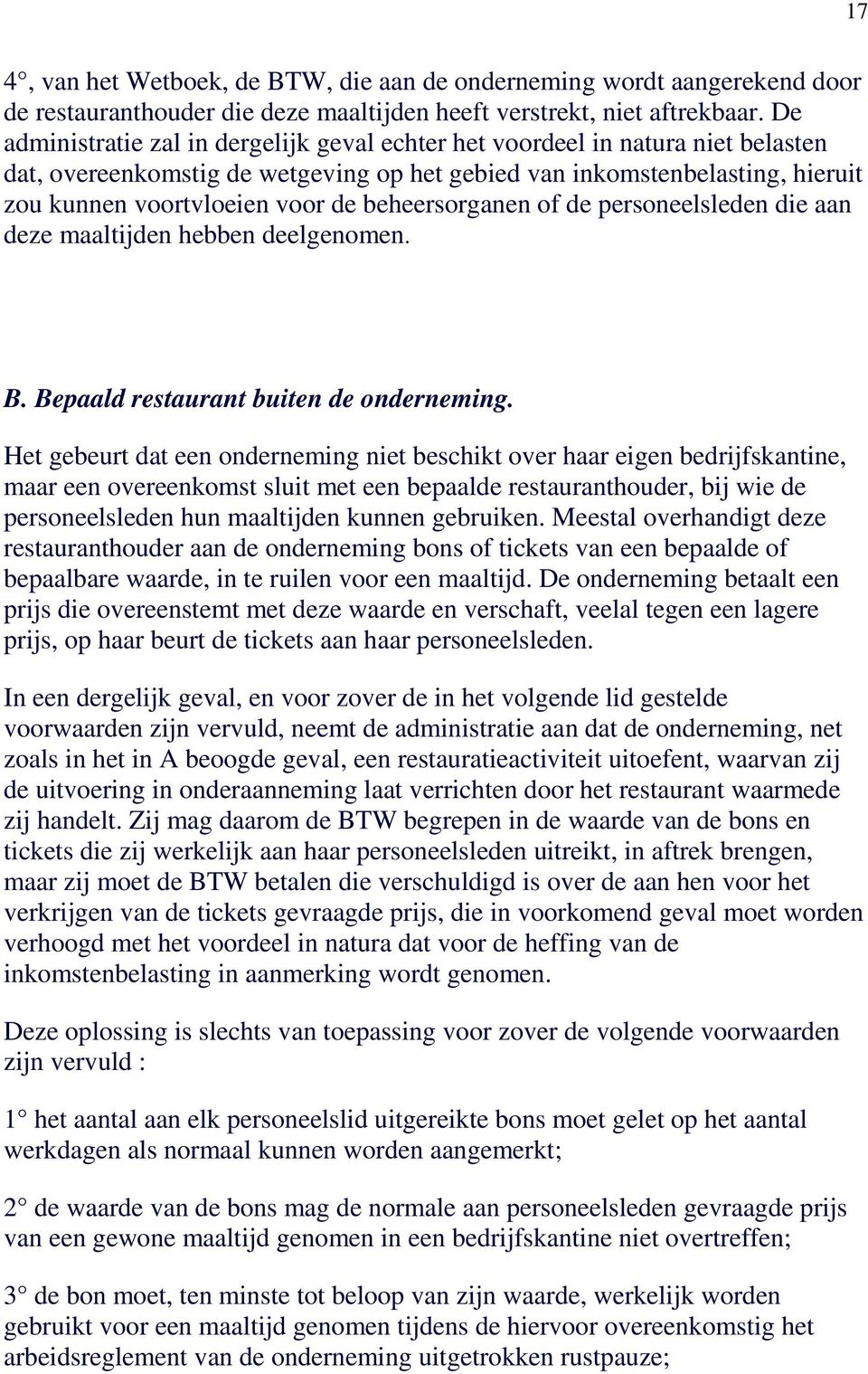 beheersorganen of de personeelsleden die aan deze maaltijden hebben deelgenomen. B. Bepaald restaurant buiten de onderneming.