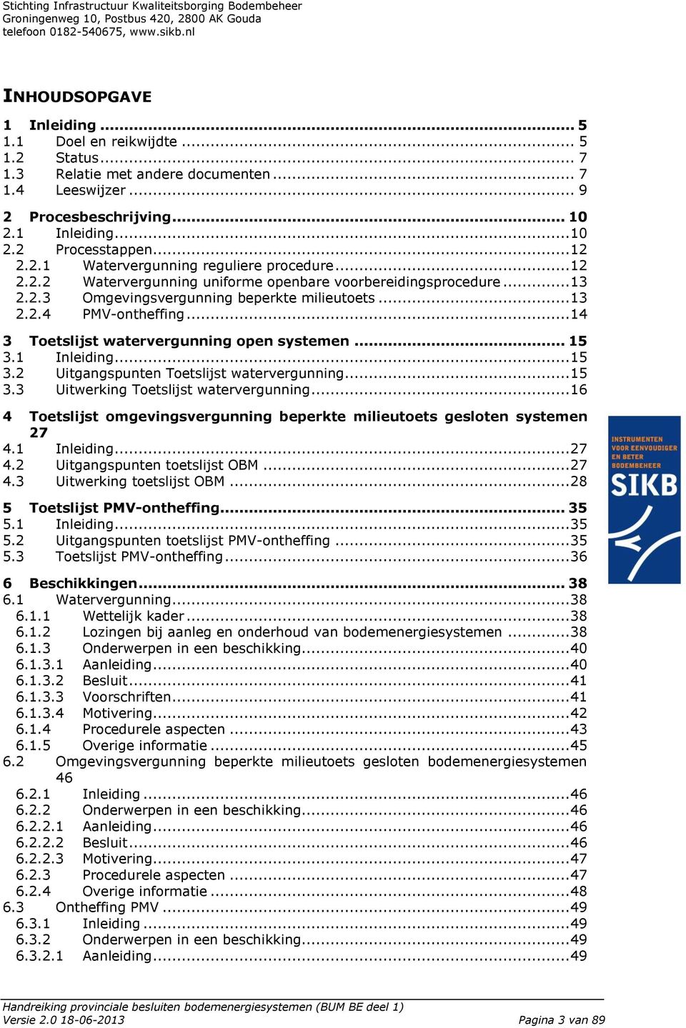 .. 14 3 Toetslijst watervergunning open systemen... 15 3.1 Inleiding... 15 3.2 Uitgangspunten Toetslijst watervergunning... 15 3.3 Uitwerking Toetslijst watervergunning.