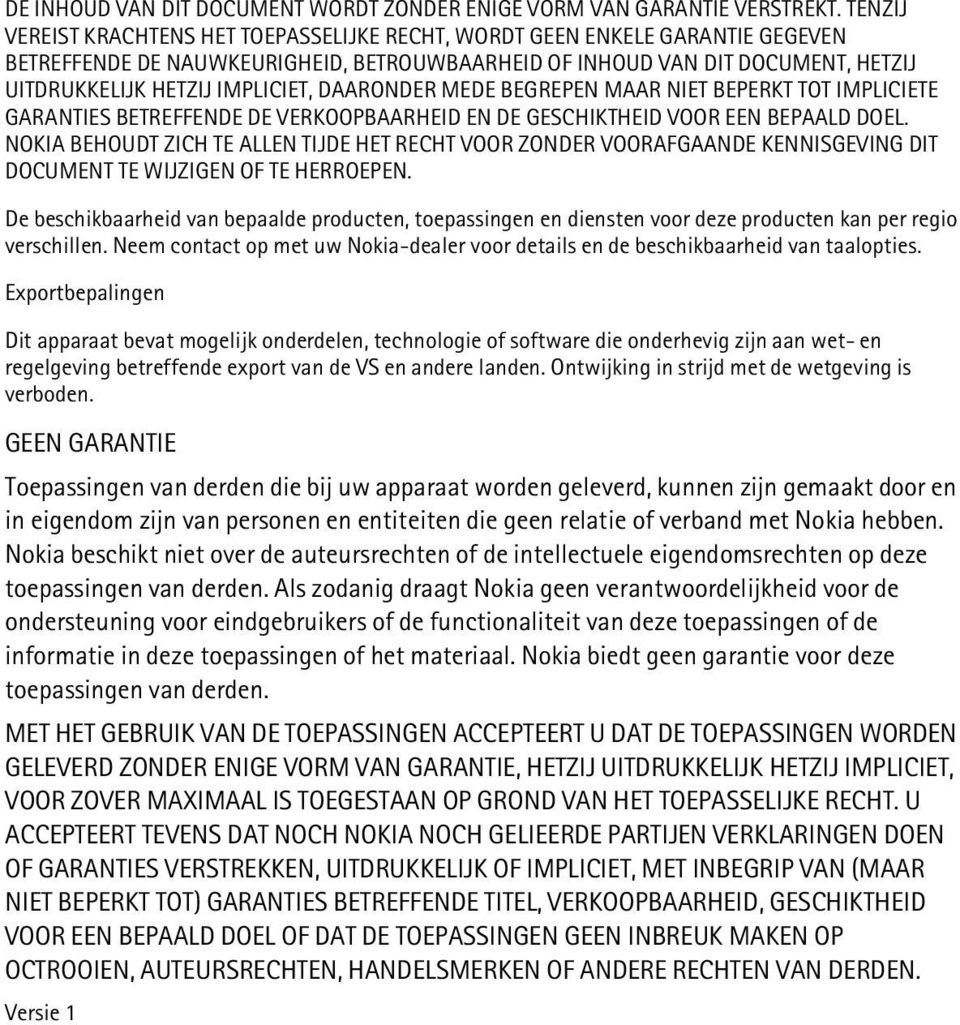 DAARONDER MEDE BEGREPEN MAAR NIET BEPERKT TOT IMPLICIETE GARANTIES BETREFFENDE DE VERKOOPBAARHEID EN DE GESCHIKTHEID VOOR EEN BEPAALD DOEL.