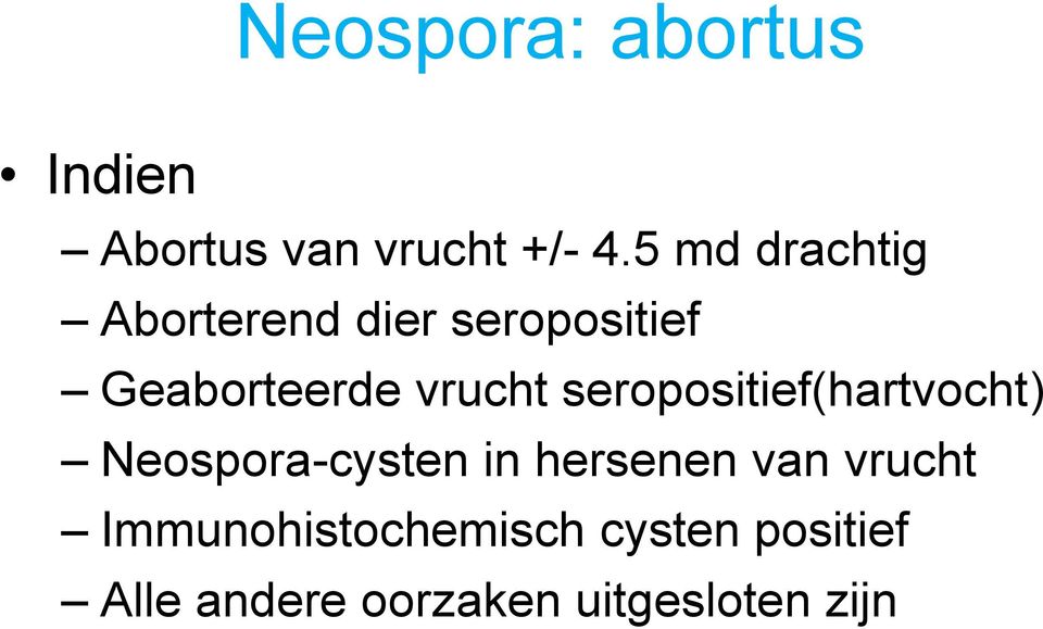 seropositief(hartvocht) Neospora-cysten in hersenen van vrucht