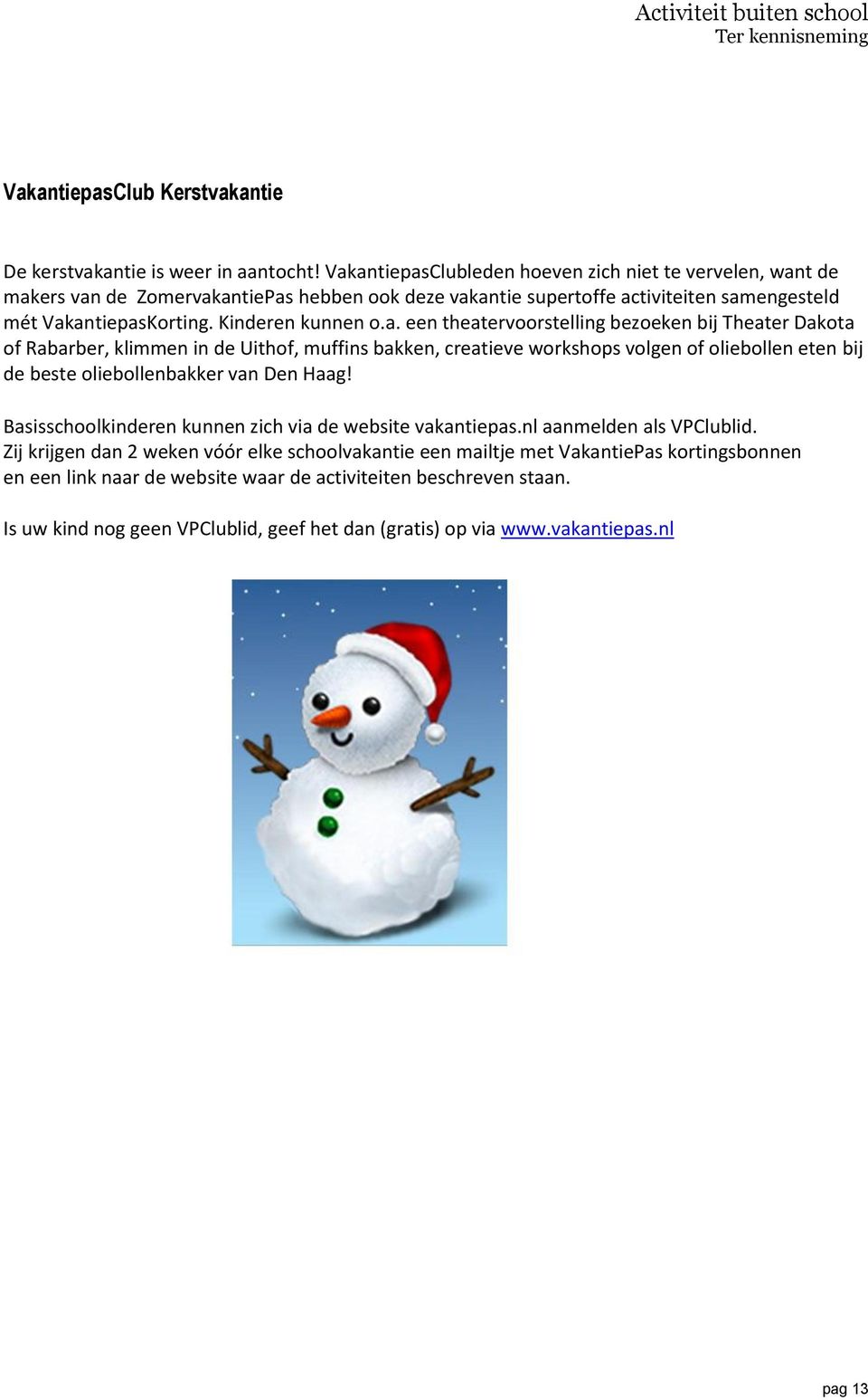 Basisschoolkinderen kunnen zich via de website vakantiepas.nl aanmelden als VPClublid.