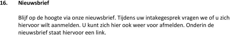 Tijdens uw intakegesprek vragen we of u zich hiervoor