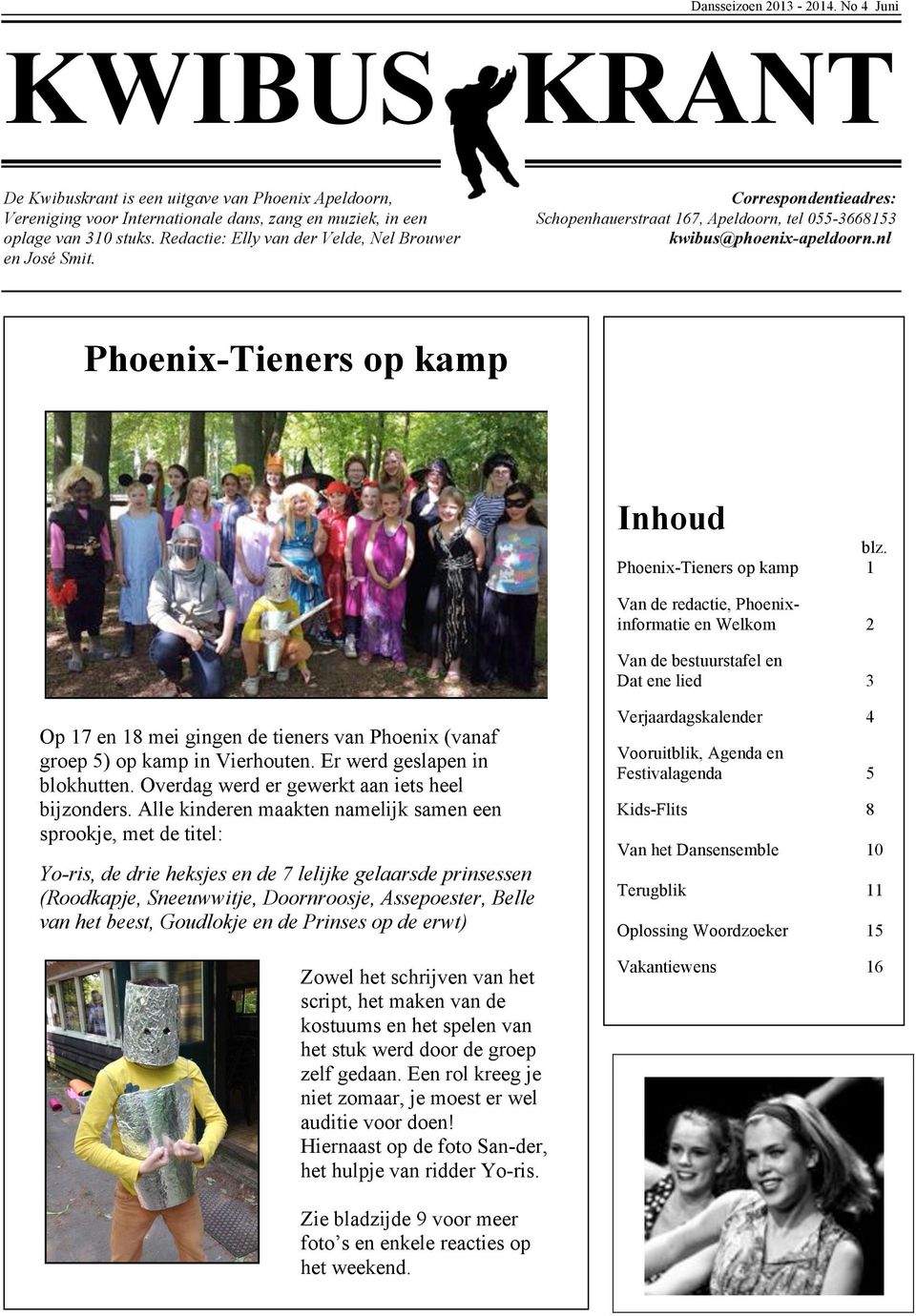 055-3668153 oplage van 310 stuks. Redactie: Elly van der Velde, Nel Brouwer kwibus@phoenix-apeldoorn.nl en José Smit. Phoenix-Tieners op kamp Inhoud blz.