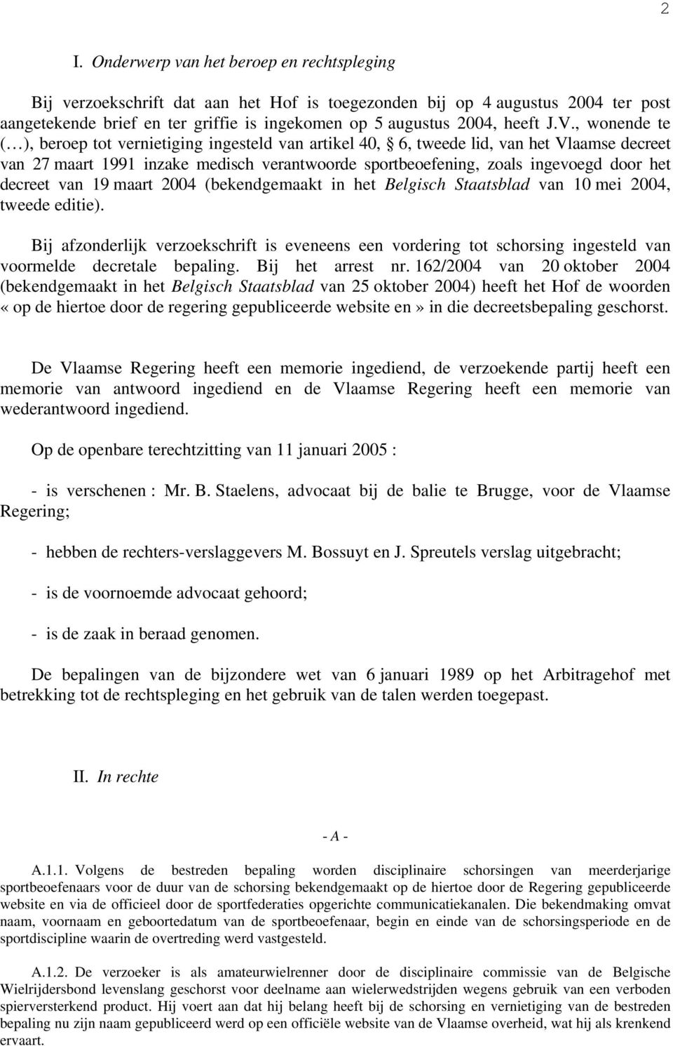 , wonende te ( ), beroep tot vernietiging ingesteld van artikel 40, 6, tweede lid, van het Vlaamse decreet van 27 maart 1991 inzake medisch verantwoorde sportbeoefening, zoals ingevoegd door het
