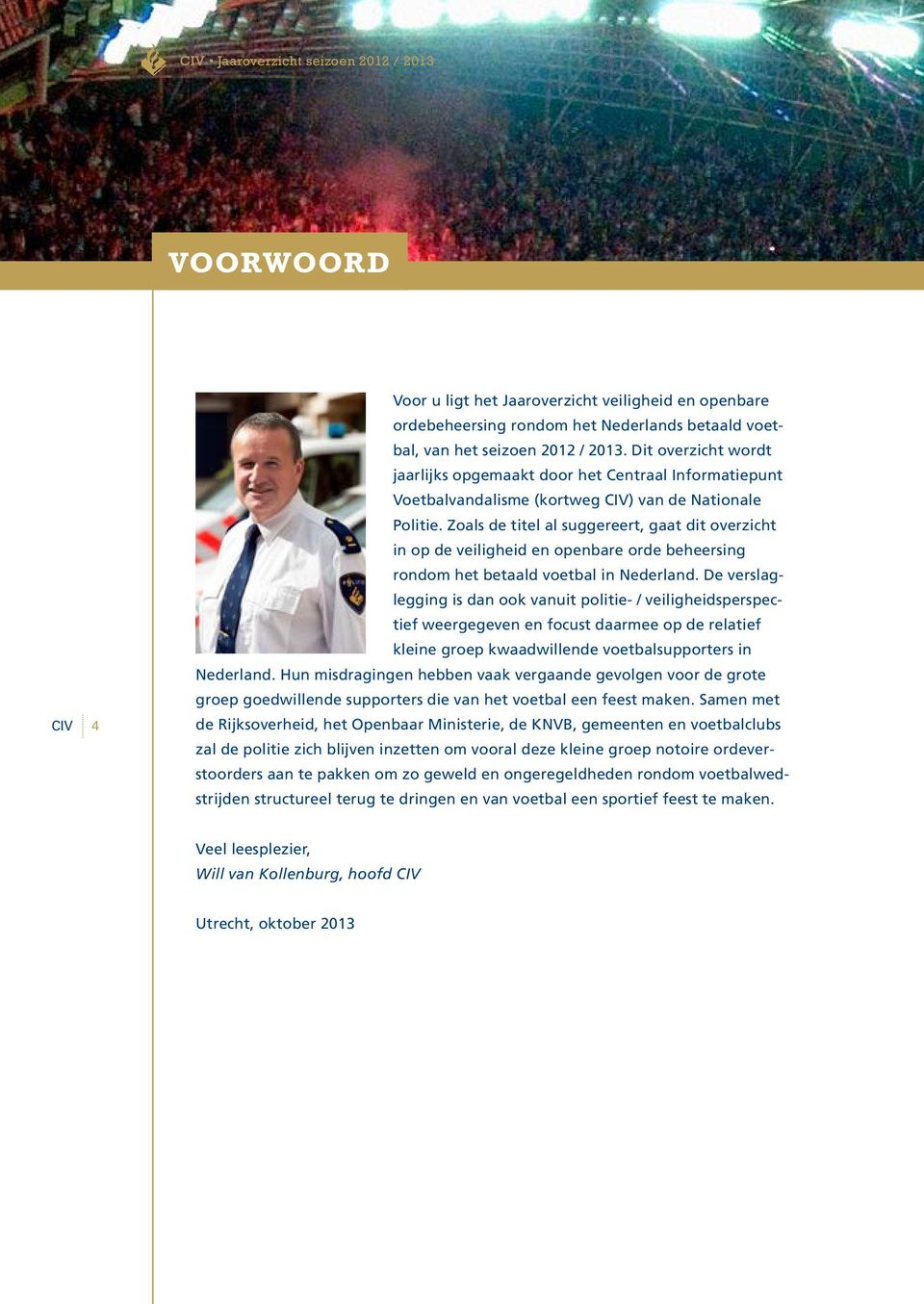 Zoals de titel al suggereert, gaat dit overzicht in op de veiligheid en openbare orde beheersing rondom het betaald voetbal in Nederland.