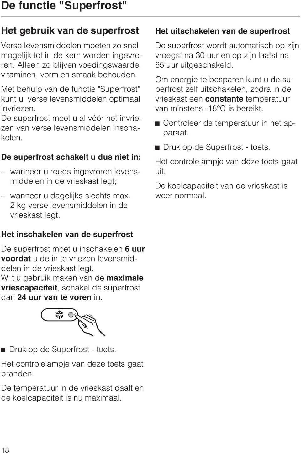 De superfrost moet u al vóór het invriezen van verse levensmiddelen inschakelen.