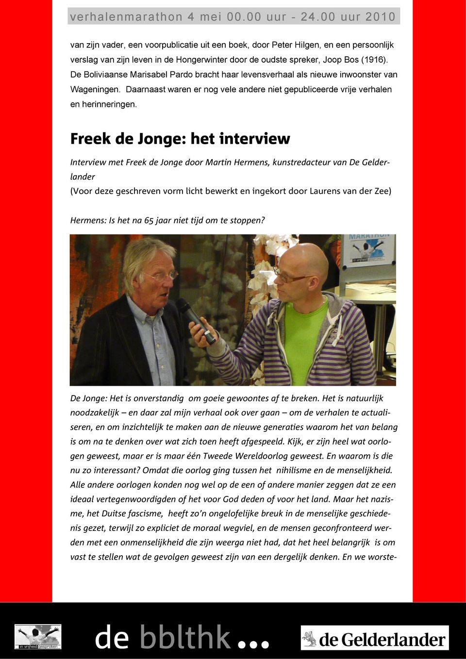 Freek de Jonge: het interview Interview met Freek de Jonge door Martin Hermens, kunstredacteur van De Gelderlander (Voor deze geschreven vorm licht bewerkt en ingekort door Laurens van der Zee)