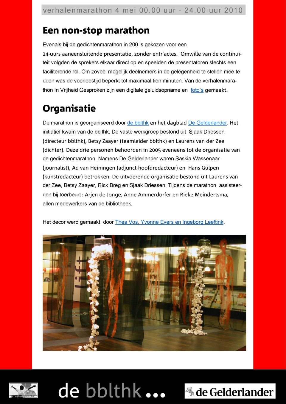 Om zoveel mogelijk deelnemers in de gelegenheid te stellen mee te doen was de voorleestijd beperkt tot maximaal tien minuten.