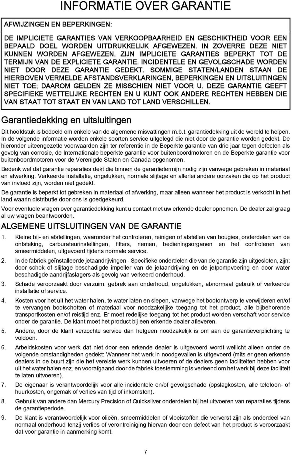 SOMMIGE STATEN/LANDEN STAAN DE HIERBOVEN VERMELDE AFSTANDSVERKLARINGEN, BEPERKINGEN EN UITSLUITINGEN NIET TOE; DAAROM GELDEN ZE MISSCHIEN NIET VOOR U.