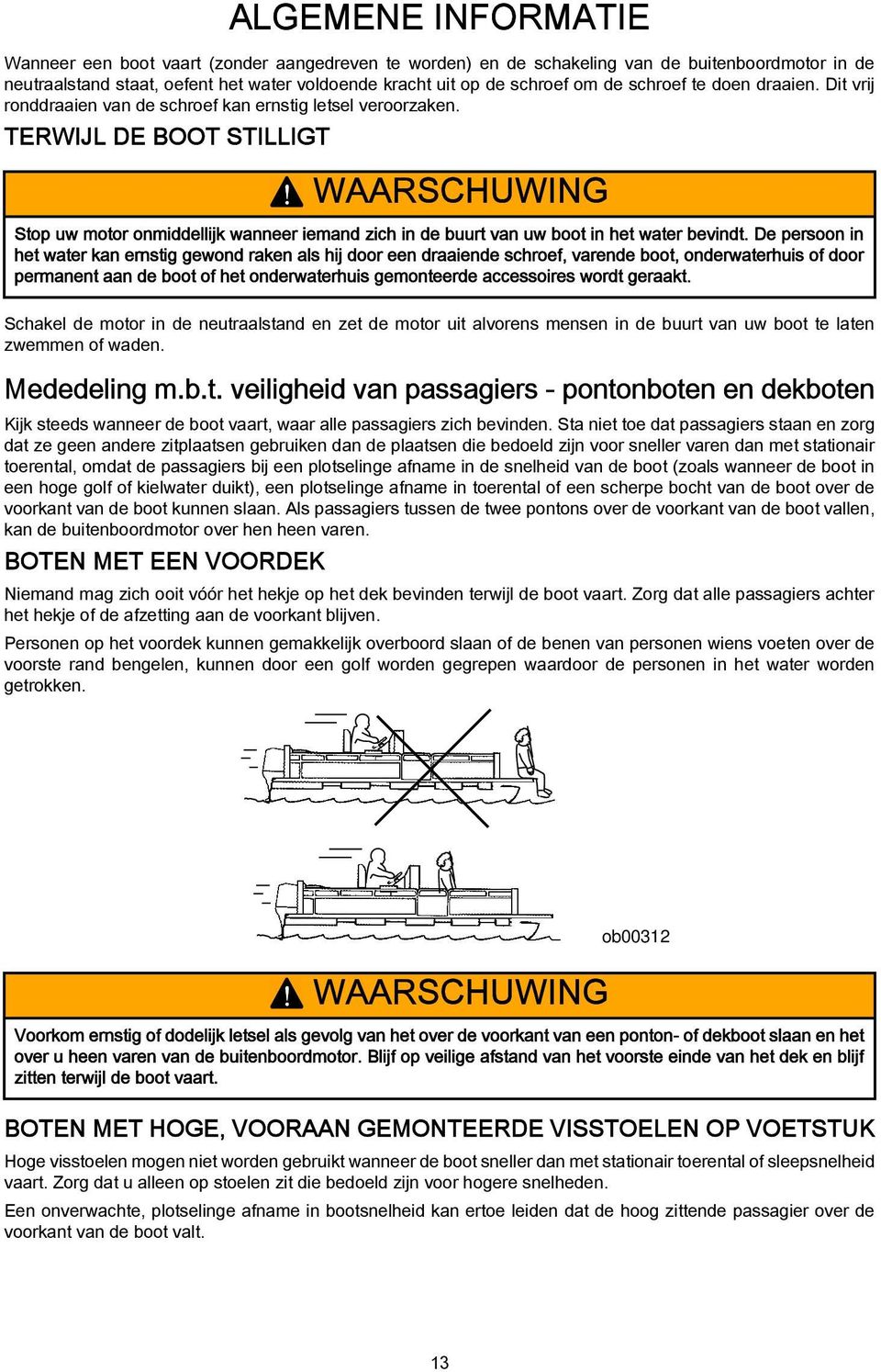 WAARSCHUWING Stop uw motor onmiddellijk wanneer iemand zich in de buurt van uw boot in het water bevindt.