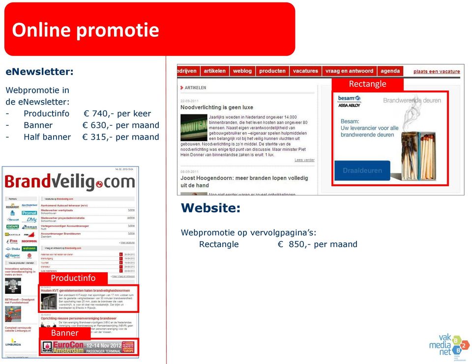 Half banner 315,- per maand Rectangle Website: Webpromotie