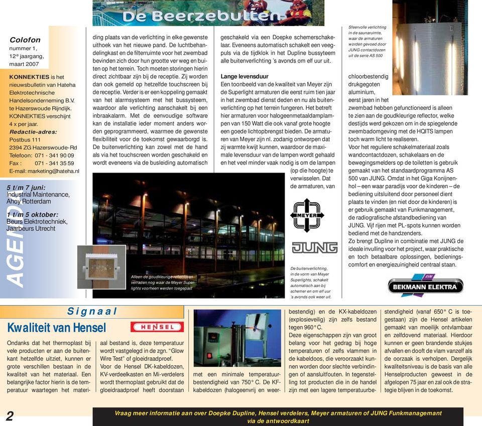 nl 5 t/m 7 juni: Industrial Maintenance, Ahoy Rotterdam AGENDA 1 t/m 5 oktober: Beurs Elektrotechniek, Jaarbeurs Utrecht ding plaats van de verlichting in elke gewenste uithoek van het nieuwe pand.