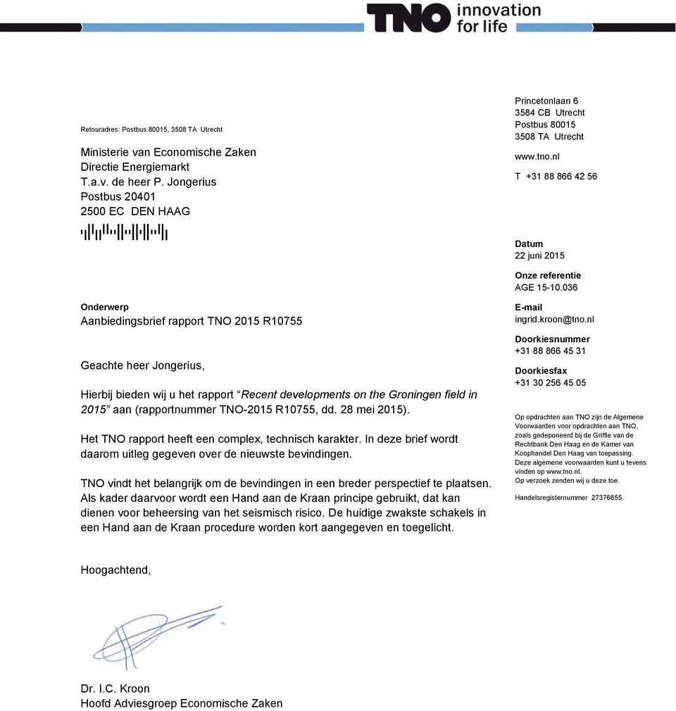 nl T +31 88 866 42 56 Onderwerp Aanbiedingsbrief rapport TNO 2015 R10755 Geachte heer Jongerius, Hierbij bieden wij u het rapport Recent developments on the Groningen field in 2015 aan (rapportnummer