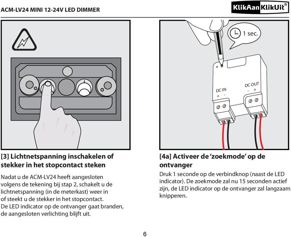 tekening bij stap 2, schakelt u de lichtnetspanning (in de meterkast) weer in of steekt u de stekker in het stopcontact.