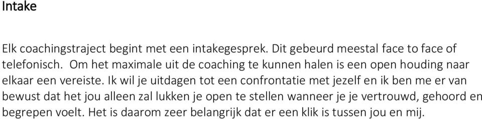 Ik wil je uitdagen tot een confrontatie met jezelf en ik ben me er van bewust dat het jou alleen zal lukken je