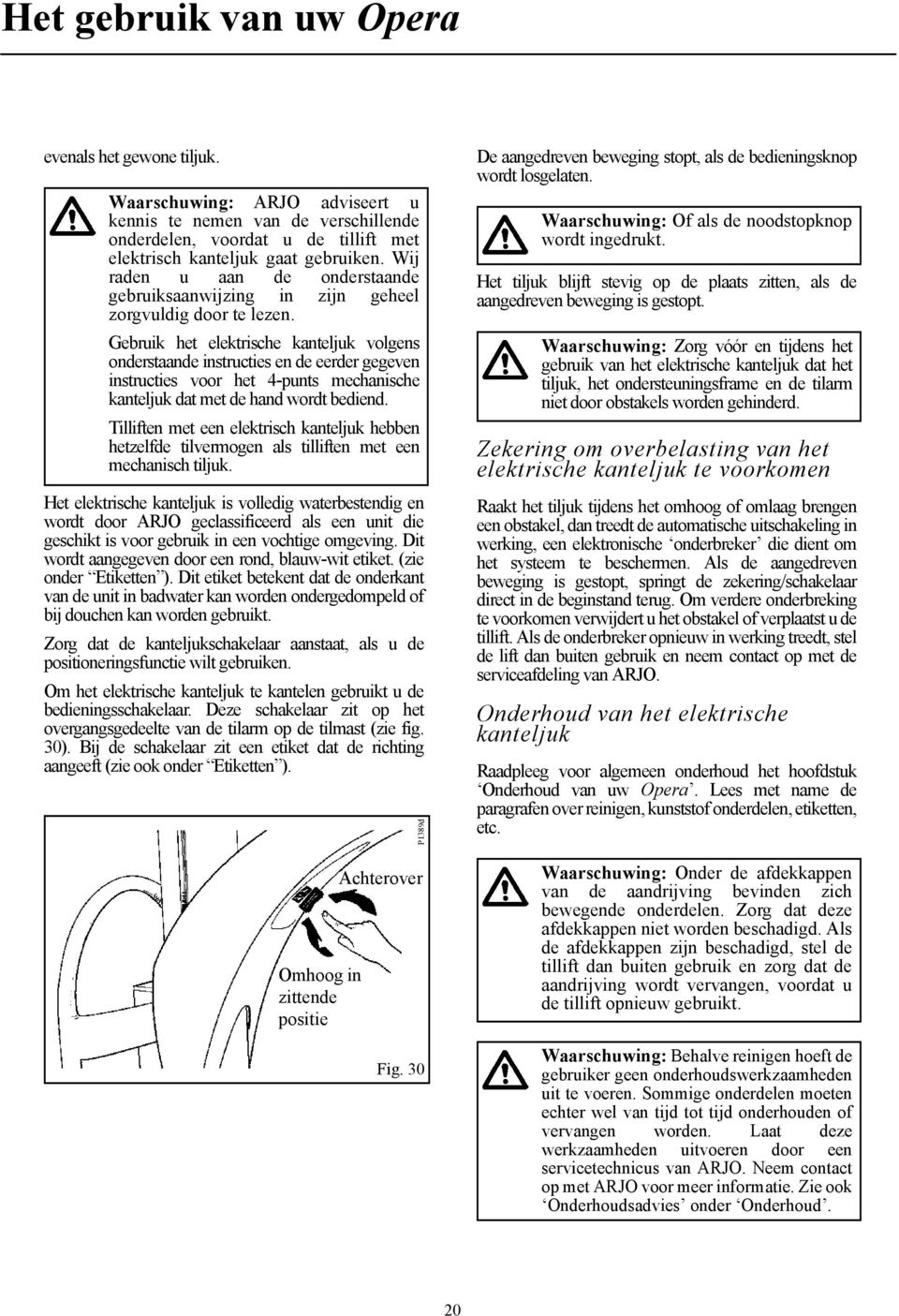 Gebruik het elektrische kanteljuk volgens onderstaande instructies en de eerder gegeven instructies voor het 4-punts mechanische kanteljuk dat met de hand wordt bediend.
