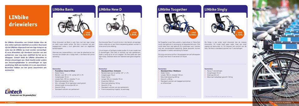 Daarnaast zijn de LINbikes uitgevoerd met een lage instap en op wens kan de LINbike op maat worden vervaardigd.