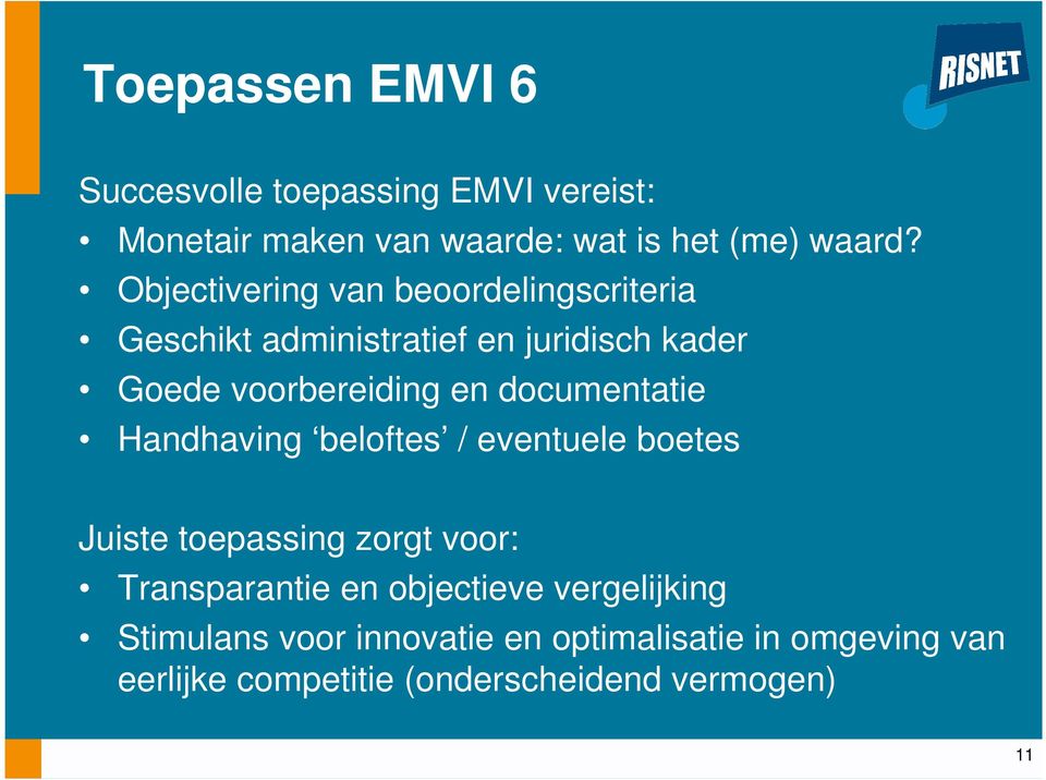 documentatie Handhaving beloftes / eventuele boetes Juiste toepassing zorgt voor: Transparantie en objectieve