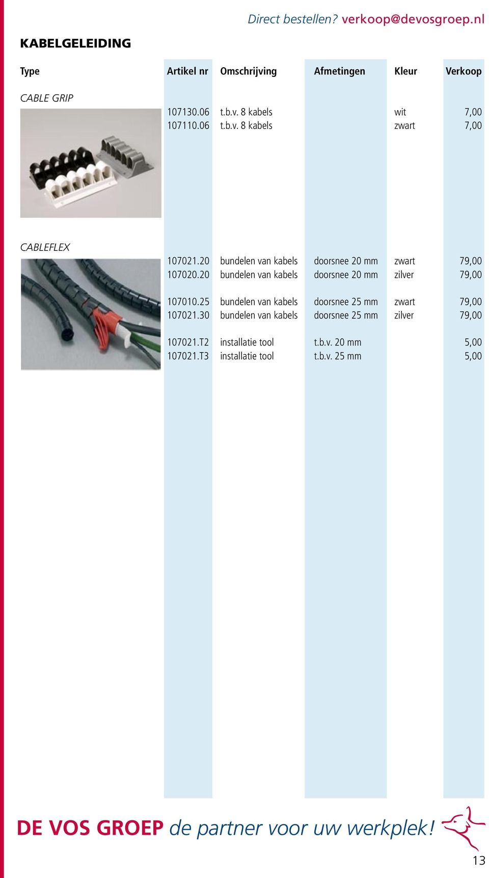 20 bundelen van kabels doorsnee 20 mm zilver 79,00 107010.25 bundelen van kabels doorsnee 25 mm zwart 79,00 107021.