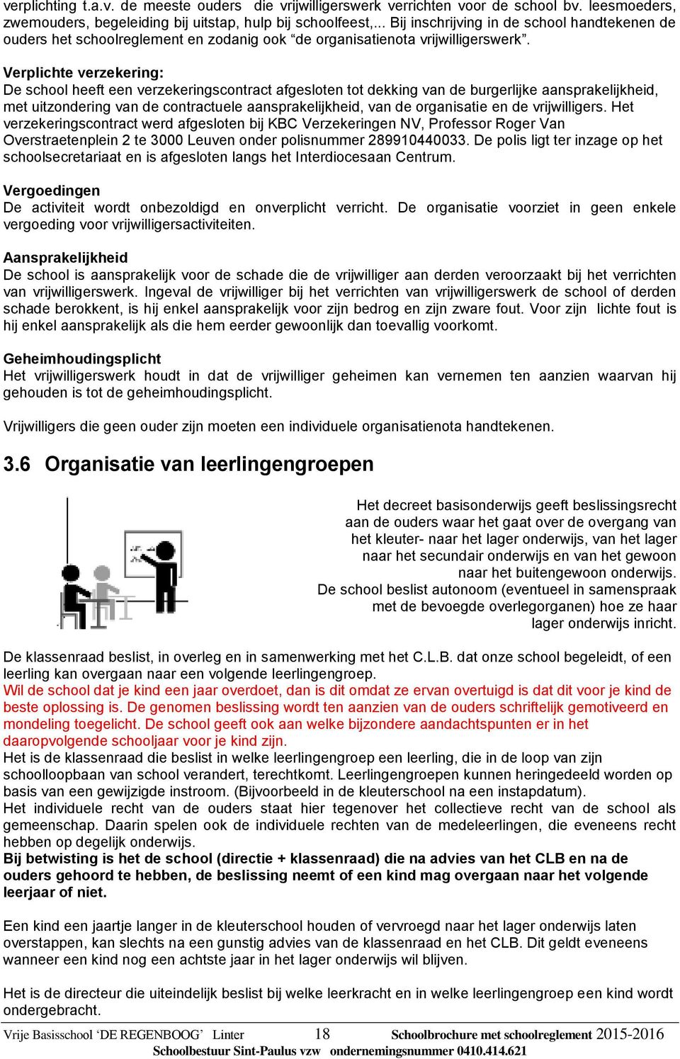 Verplichte verzekering: De school heeft een verzekeringscontract afgesloten tot dekking van de burgerlijke aansprakelijkheid, met uitzondering van de contractuele aansprakelijkheid, van de