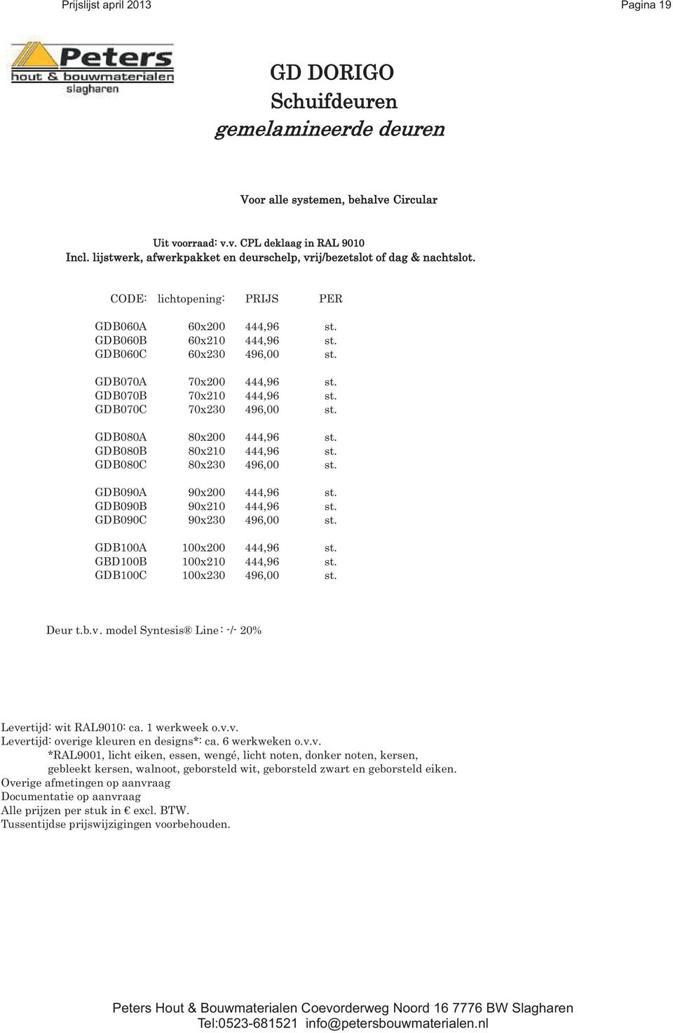 GDB070A 70x200 444,96 st. GDB070B 70x210 444,96 st. GDB070C 70x230 496,00 st. GDB080A 80x200 444,96 st. GDB080B 80x210 444,96 st. GDB080C 80x230 496,00 st. GDB090A 90x200 444,96 st.